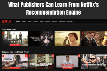 What Publishers Can Learn From Netflix’s Recommendation Engine